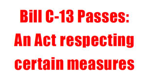 Urgent COVID-19 federal legislation passes in early hours of March 25 Bill C-13, An Act respecting certain measures in response to COVID-19.