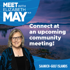 Meet with Elizabeth May, MP (Saanich-Gulf Islands) at local constituency events